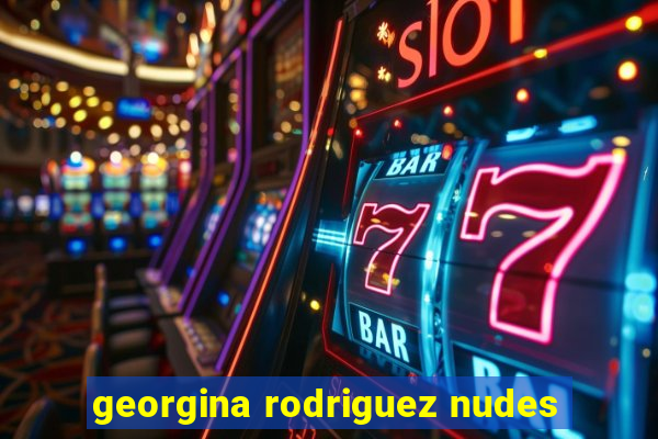 georgina rodriguez nudes